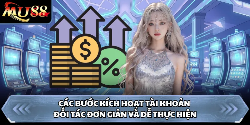 Các bước kích hoạt tài khoản đối tác đơn giản và dễ thực hiện