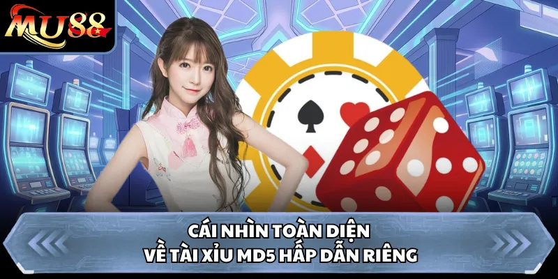 Cái nhìn toàn diện về Tài Xỉu MD5 hấp dẫn riêng 