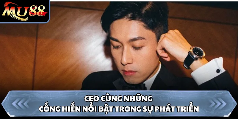 CEO cùng những cống hiến nổi bật trong sự phát triển 