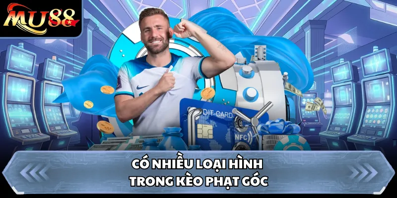 Có nhiều loại hình trong kèo phạt góc