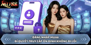 Đăng Nhập MU88 - Bí Quyết Truy Cập Ổn Định Không Bị Lỗi