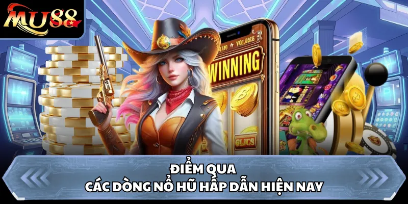 Điểm qua các dòng nổ hũ hấp dẫn hiện nay