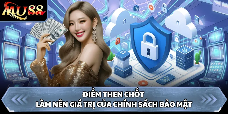 Điểm then chốt làm nên giá trị của chính sách bảo mật 