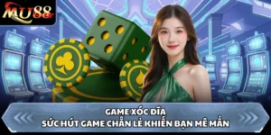 Game Xóc Đĩa - Sức Hút Game Chẵn Lẻ Khiến Bạn Mê Mẩn