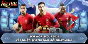 Lịch World Cup 2026 - Cập Nhật Lịch Thi Đấu Mới Nhất MU88