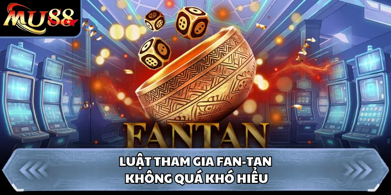 Luật tham gia Fan-Tan không quá khó hiểu