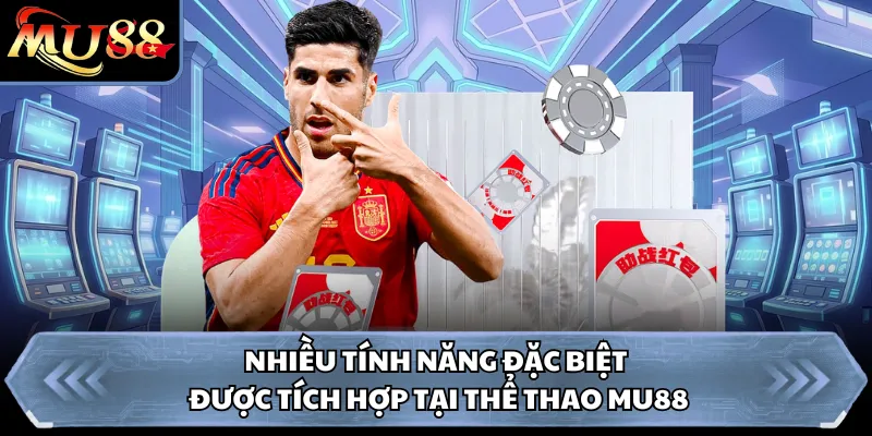 Nhiều tính năng đặc biệt được tích hợp tại thể thao MU88