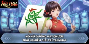 Nổ Hũ Đường Mạt Chược - Trải Nghiệm Giải Trí Tại MU88