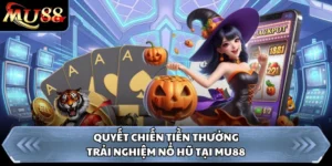 Quyết Chiến Tiền Thưởng - Trải Nghiệm Nổ Hũ Tại MU88