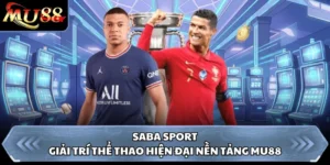 Saba Sport - Giải Trí Thể Thao Hiện Đại Nền Tảng MU88