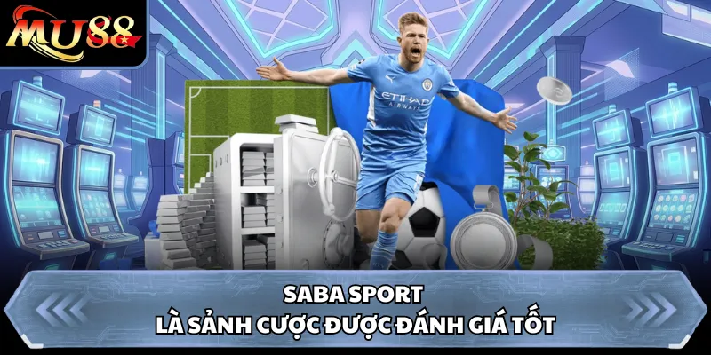 Saba Sport là sảnh cược được đánh giá tốt