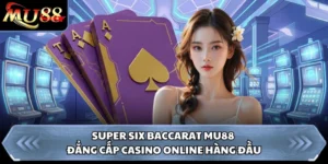 Super Six Baccarat Mu88 Đẳng Cấp Casino Online Hàng Đầu